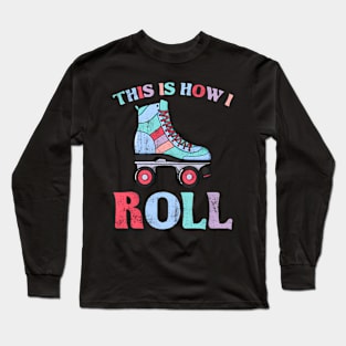 This Is How I Roll Retro Roller Skate Vintage Skater Skating Long Sleeve T-Shirt